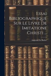 Essai Bibliographique Sur Le Livre De Imitatione Christi ...