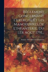 Réglement Concernant L'exercise Et Les Manoeuvres De L'infanterie, Du I.er Août 1791...