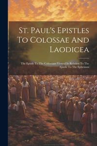 St. Paul's Epistles To Colossae And Laodicea