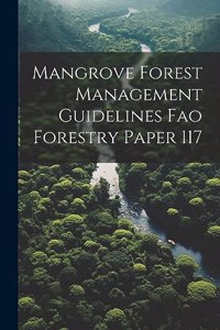 Mangrove Forest Management Guidelines Fao Forestry Paper 117
