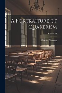 A Portraiture of Quakerism; Volume III