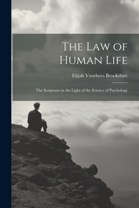 law of Human Life; the Scriptures in the Light of the Science of Psychology