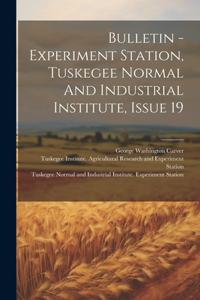 Bulletin - Experiment Station, Tuskegee Normal And Industrial Institute, Issue 19