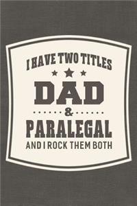 I Have Two Titles Dad & Paralegal And I Rock Them Both