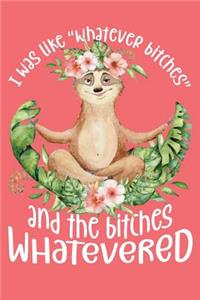 I Was Like Whatever Bitches and the Bitches Whatevered