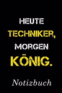 Heute Techniker Morgen König Notizbuch