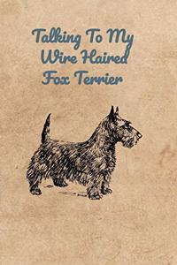 Talking To My Wire Haired Fox Terrier