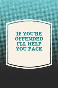 If You're Offended I'll Help You Pack