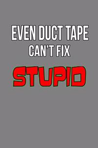 Even Duct Tape Can'T Fix stupid