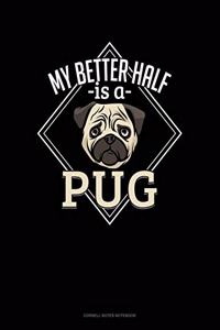 My Better Half Is A Pug