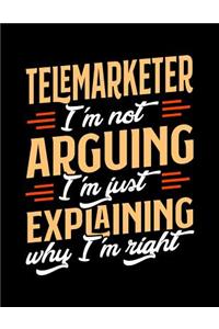 Telemarketer I'm Not Arguing I'm Just Explaining Why I'm Right