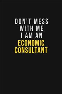 Don't Mess With Me I Am An Economic Consultant