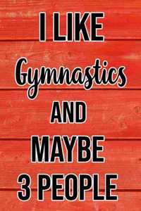 I Like Gymnastics And Maybe 3 People