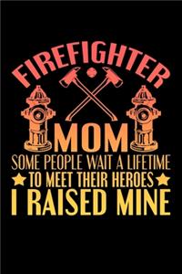 FIrefighter Mom Some People Wait A Lifetime To Meet Their Heroes I Raised Mine