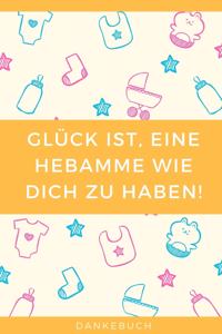 Glück Ist, Eine Hebamme Wie Dich Zu Haben! Dankebuch