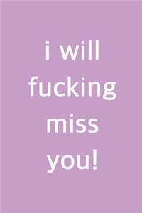 I Will Fucking Miss You