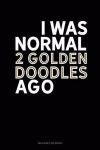 I Was Normal 2 Goldendoodles Ago