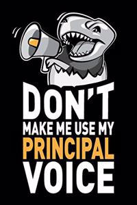 Don't Make Me Use My Principal Voice