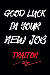 Good Luck in Your New Job Traitor