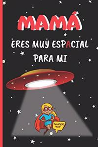 MAMA, Eres muy espAcial para mí