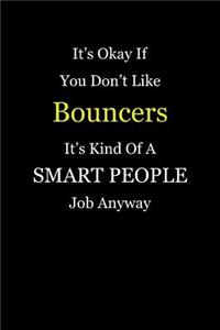It's Okay If You Don't Like Bouncers It's Kind Of A Smart People Job Anyway