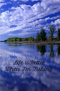 Life Is Better When I'm Fishing