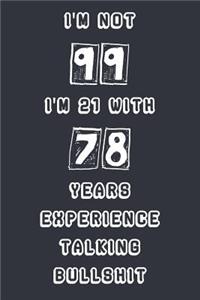 I'm Not 99 I'm 21 With 78 Years Experience Talking Bullshit