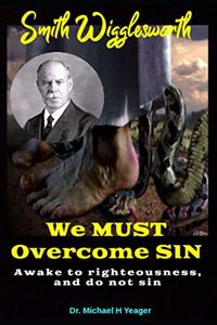 Smith Wigglesworth We MUST Overcome SIN