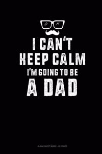 I Can't Keep Calm I'm Going To Be A Dad
