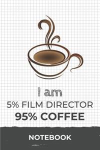 I am 5% Film Director 95% Coffee Notebook