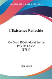 L'Existence Reflechie: Ou Coup D'Oeil Moral Sur Le Prix De La Vie (1784)