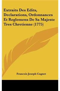 Extraits Des Edits, Declarations, Ordonnances Et Reglemens de Sa Majeste Tres Chretienne (1775)