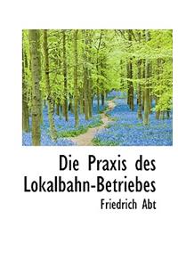 Die Praxis Des Lokalbahn-Betriebes