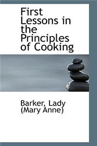 First Lessons in the Principles of Cooking