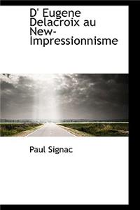 D' Eugene Delacroix Au New-Impressionnisme
