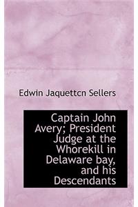 Captain John Avery: President Judge at the Whorekill in Delaware Bay