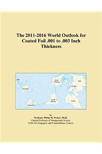 The 2011-2016 World Outlook for Coated Foil .001 to .003 Inch Thickness