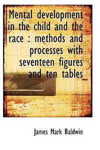 Mental Development in the Child and the Race: Methods and Processes with Seventeen Figures and Ten
