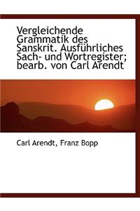 Vergleichende Grammatik Des Sanskrit. Ausf Hrliches Sach- Und Wortregister; Bearb. Von Carl Arendt