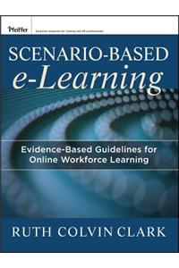 Scenario-Based e-Learning - Evidence-Based Guidelines for Online Workforce Learning