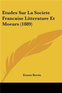 Etudes Sur La Societe Francaise Litterature Et Moeurs (1889)