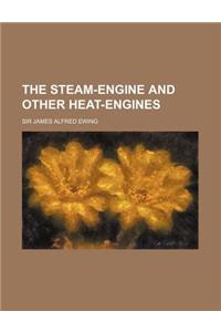 The Steam-Engine and Other Heat-Engines
