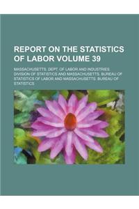 Report on the Statistics of Labor Volume 39