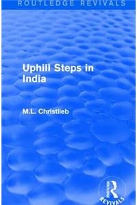 Routledge Revivals: Uphill Steps in India (1930)
