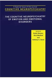Cognitive Neuropsychiatry of Emotion and Emotional Disorders