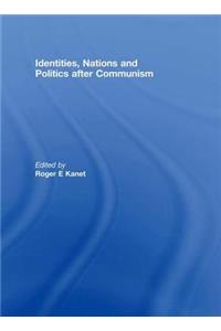 Identities, Nations and Politics After Communism