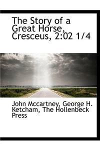 The Story of a Great Horse, Cresceus, 2