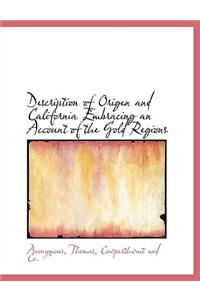 Description of Origen and California Embracing an Account of the Gold Regions