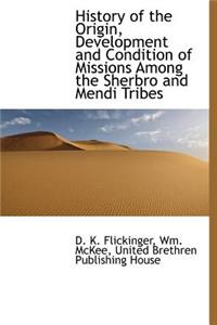 History of the Origin, Development and Condition of Missions Among the Sherbro and Mendi Tribes