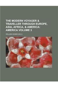The Modern Voyager & Traveller Through Europe, Asia, Africa, & America Volume 3